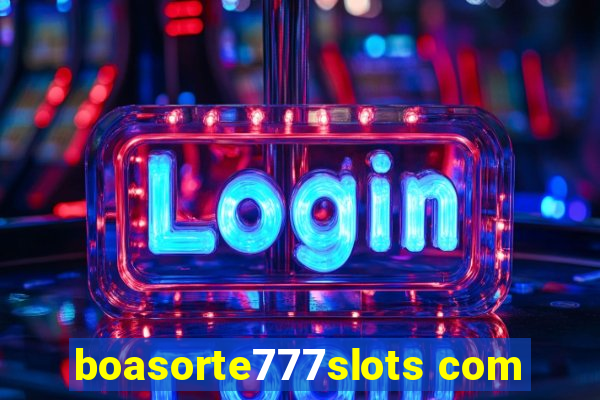 boasorte777slots com